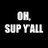 OhSupYall